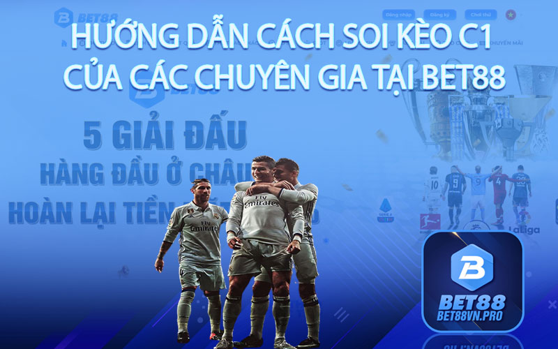 Hướng Dẫn Cách Soi Kèo C1 Của Các Chuyên Gia Tại Bet88