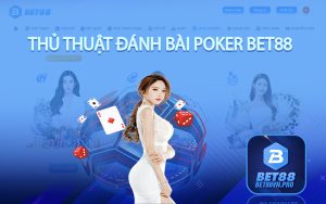 Thủ Thuật Đánh Bài Poker Bet88